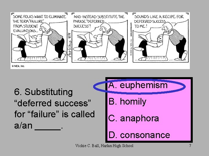 6. Substituting “deferred success” for “failure” is called a/an _____. A. euphemism B. homily