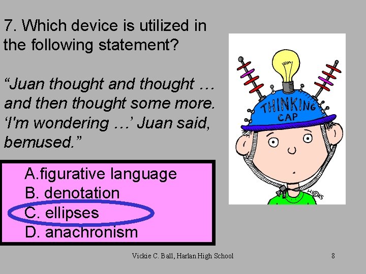 7. Which device is utilized in the following statement? “Juan thought and thought …