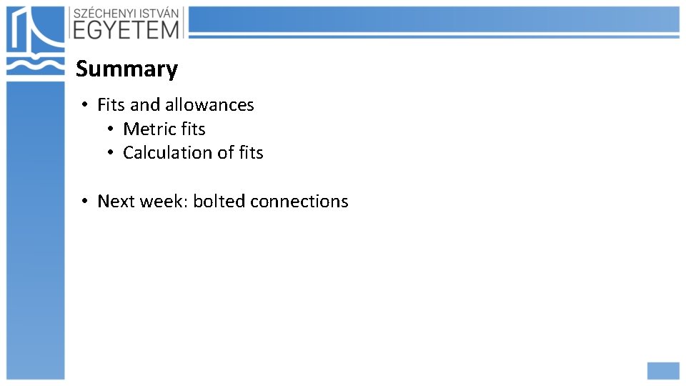 Summary • Fits and allowances • Metric fits • Calculation of fits • Next