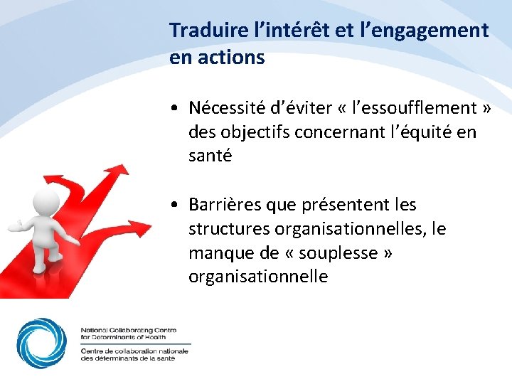 Traduire l’intérêt et l’engagement en actions • Nécessité d’éviter « l’essoufflement » des objectifs