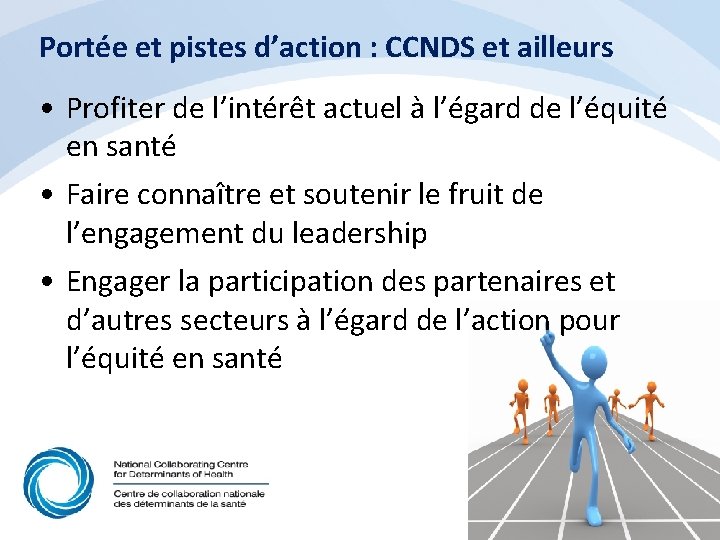 Portée et pistes d’action : CCNDS et ailleurs • Profiter de l’intérêt actuel à