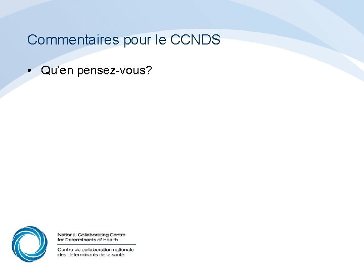 Commentaires pour le CCNDS • Qu’en pensez-vous? 