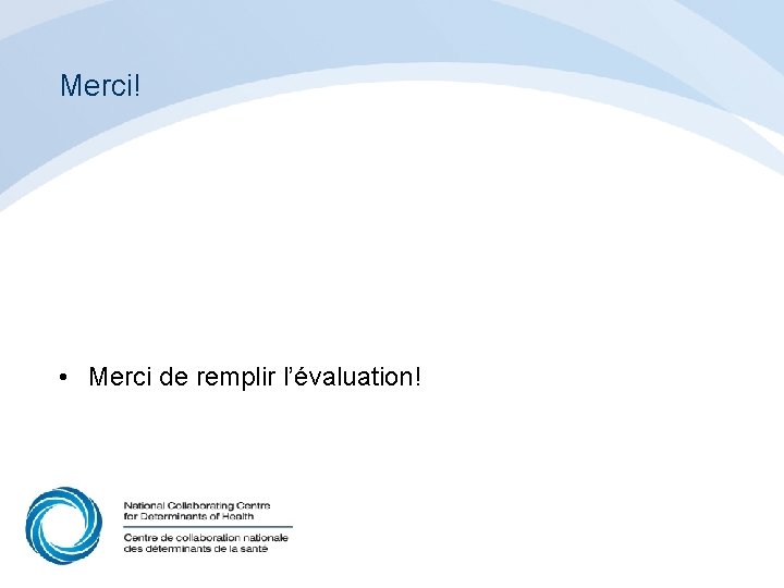 Merci! • Merci de remplir l’évaluation! 