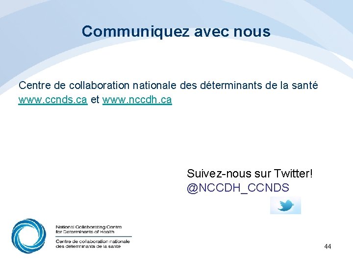 Communiquez avec nous Centre de collaboration nationale des déterminants de la santé www. ccnds.