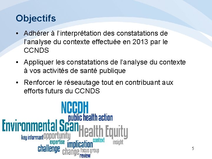 Objectifs • Adhérer à l’interprétation des constatations de l’analyse du contexte effectuée en 2013