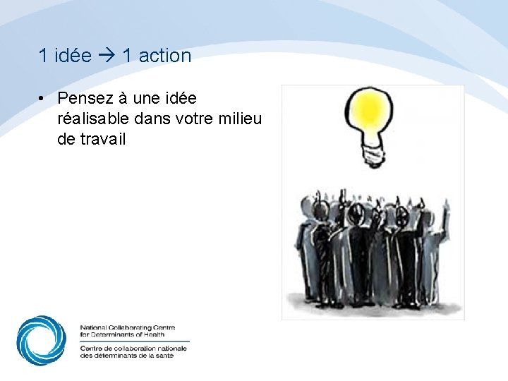 1 idée 1 action • Pensez à une idée réalisable dans votre milieu de