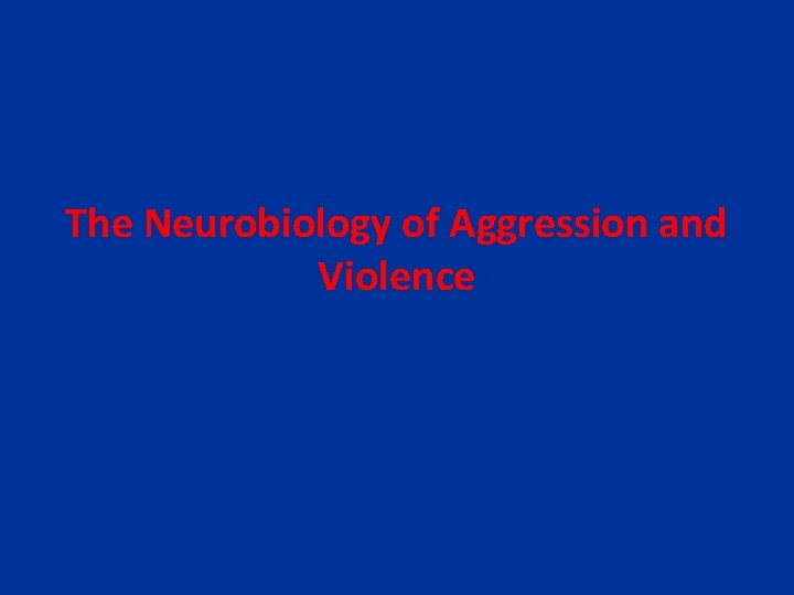 The Neurobiology of Aggression and Violence 