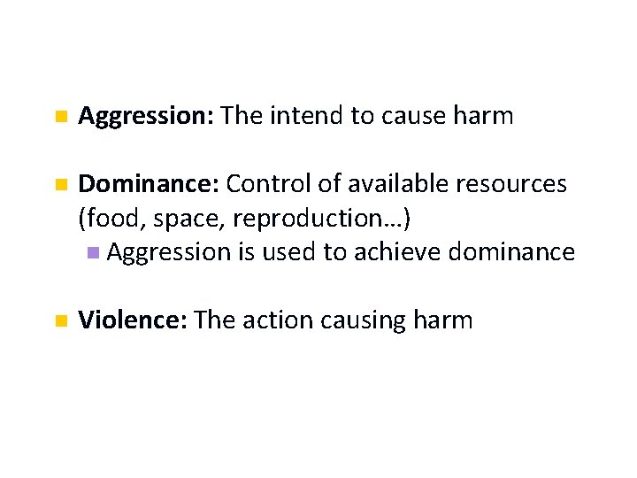 n Aggression: The intend to cause harm n Dominance: Control of available resources (food,
