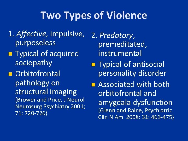 Two Types of Violence 1. Affective, impulsive, 2. Predatory, purposeless premeditated, instrumental n Typical