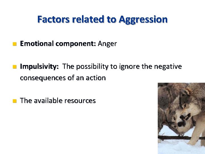 Factors related to Aggression n Emotional component: Anger n Impulsivity: The possibility to ignore