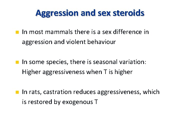 Aggression and sex steroids n In most mammals there is a sex difference in