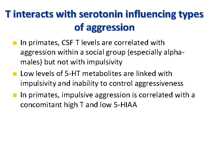T interacts with serotonin influencing types of aggression n In primates, CSF Τ levels