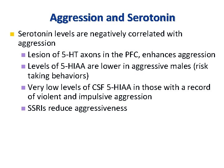 Aggression and Serotonin n Serotonin levels are negatively correlated with aggression n Lesion of