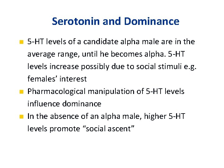 Serotonin and Dominance n n n 5 -HT levels of a candidate alpha male
