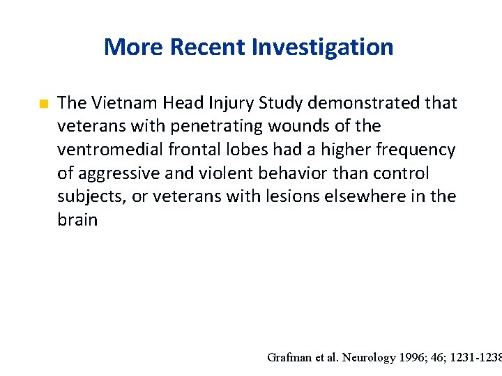More Recent Investigation n The Vietnam Head Injury Study demonstrated that veterans with penetrating