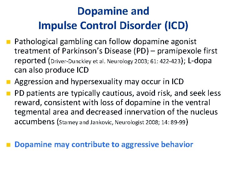 Dopamine and Impulse Control Disorder (ICD) n n Pathological gambling can follow dopamine agonist