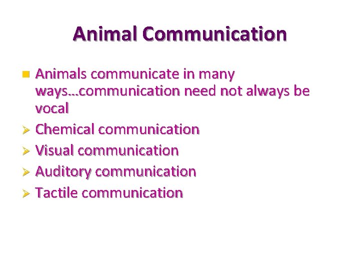 Animal Communication Animals communicate in many ways…communication need not always be vocal Ø Chemical