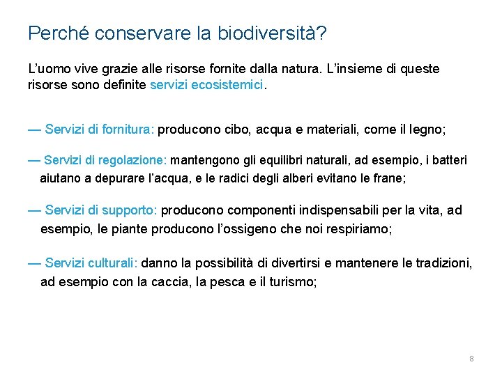 Perché conservare la biodiversità? L’uomo vive grazie alle risorse fornite dalla natura. L’insieme di