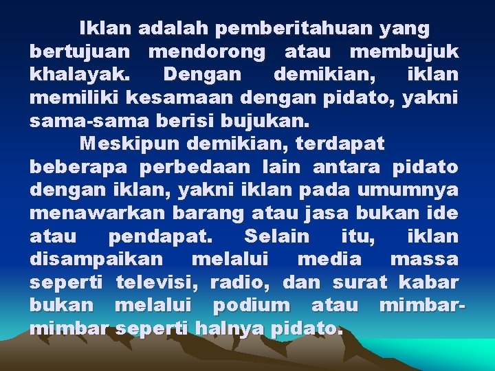 Iklan adalah pemberitahuan yang bertujuan mendorong atau membujuk khalayak. Dengan demikian, iklan memiliki kesamaan