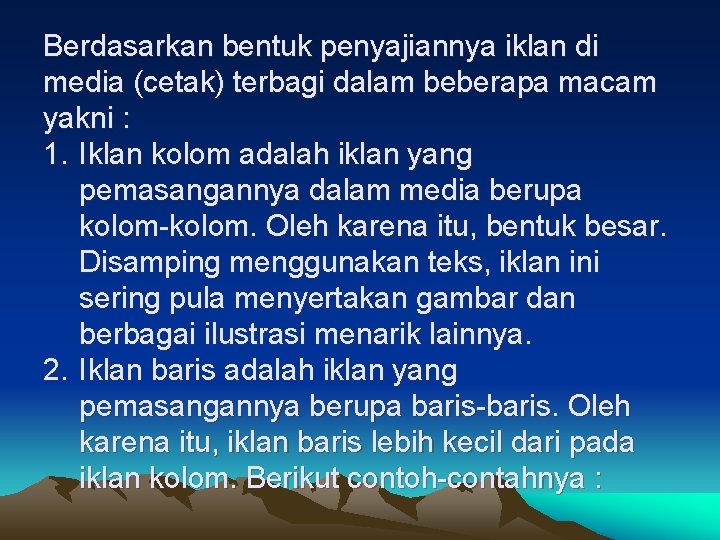 Berdasarkan bentuk penyajiannya iklan di media (cetak) terbagi dalam beberapa macam yakni : 1. Berdasarkan bentuk penyajiannya iklan di media (cetak) terbagi dalam beberapa macam yakni : 1.