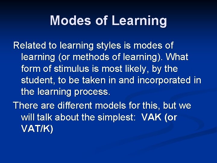 Modes of Learning Related to learning styles is modes of learning (or methods of