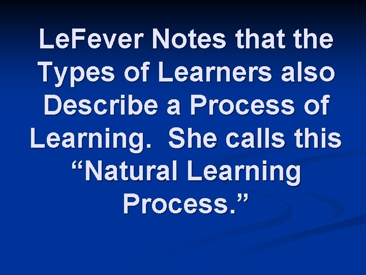 Le. Fever Notes that the Types of Learners also Describe a Process of Learning.