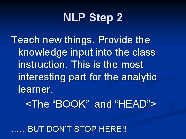 NLP Step 2 Teach new things. Provide the knowledge input into the class instruction.