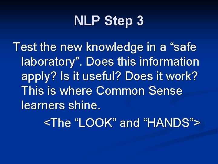 NLP Step 3 Test the new knowledge in a “safe laboratory”. Does this information