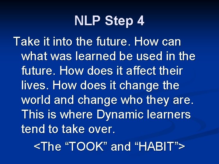 NLP Step 4 Take it into the future. How can what was learned be