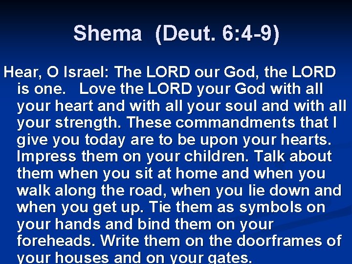 Shema (Deut. 6: 4 -9) Hear, O Israel: The LORD our God, the LORD
