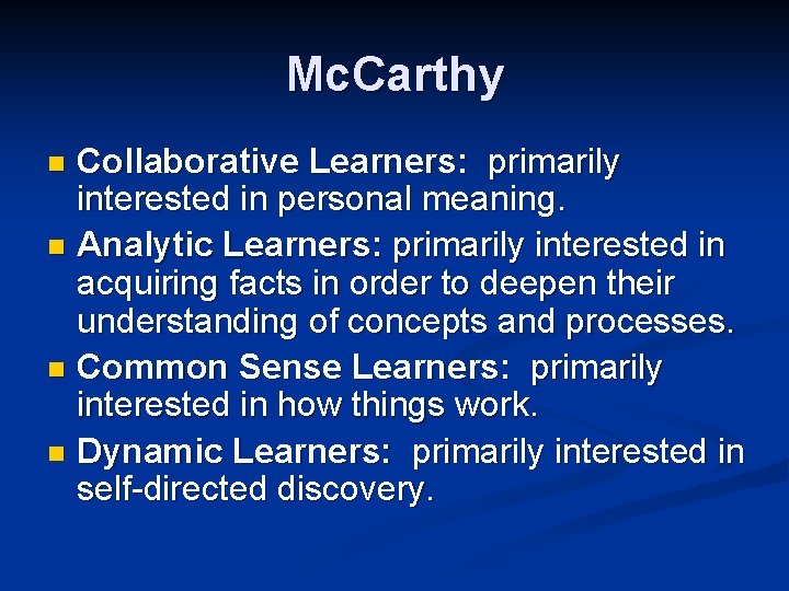 Mc. Carthy Collaborative Learners: primarily interested in personal meaning. n Analytic Learners: primarily interested