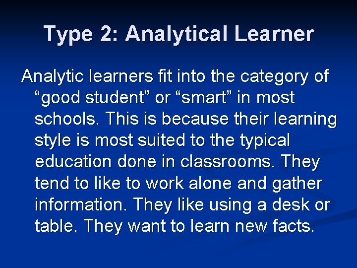 Type 2: Analytical Learner Analytic learners fit into the category of “good student” or