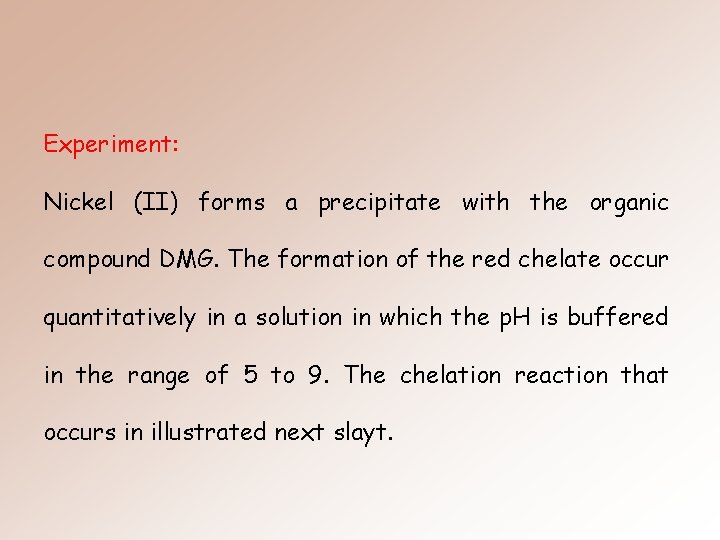 Experiment: Nickel (II) forms a precipitate with the organic compound DMG. The formation of