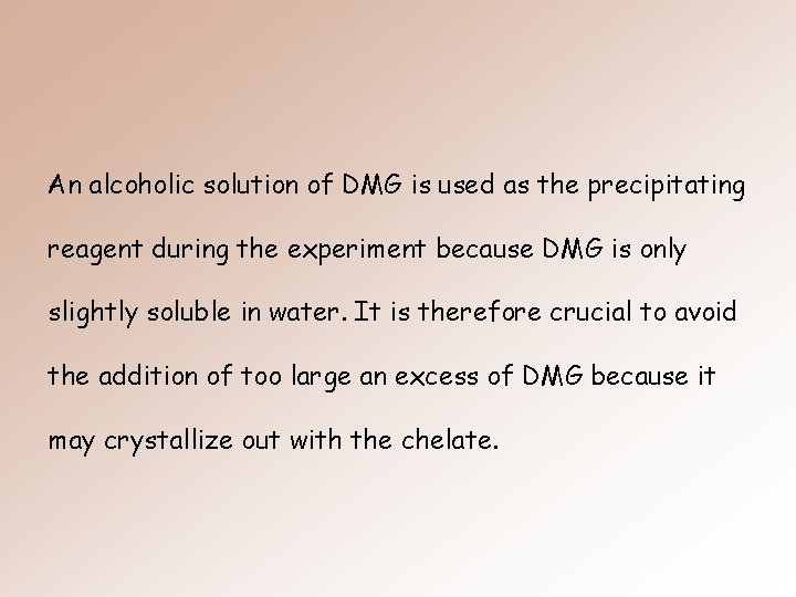 An alcoholic solution of DMG is used as the precipitating reagent during the experiment