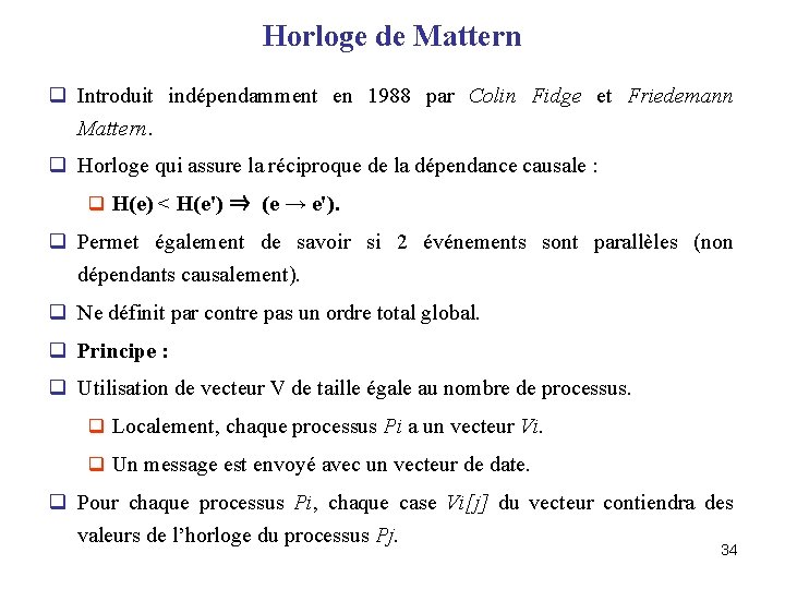 Horloge de Mattern q Introduit indépendamment en 1988 par Colin Fidge et Friedemann Mattern.
