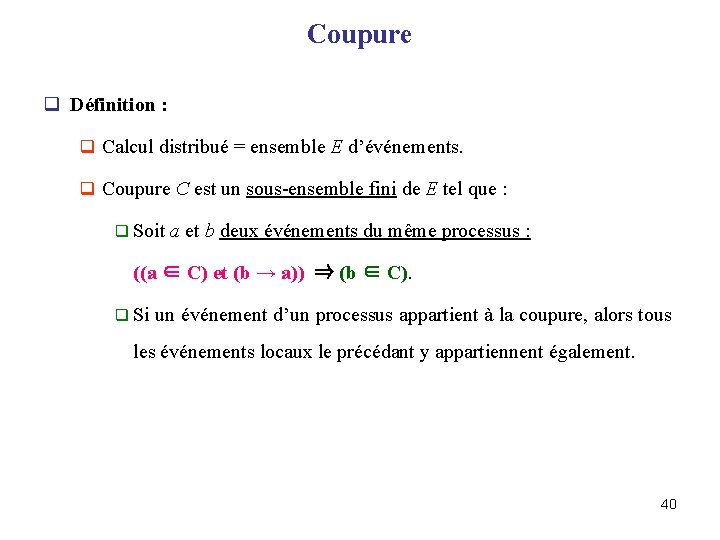 Coupure q Définition : q Calcul distribué = ensemble E d’événements. q Coupure C