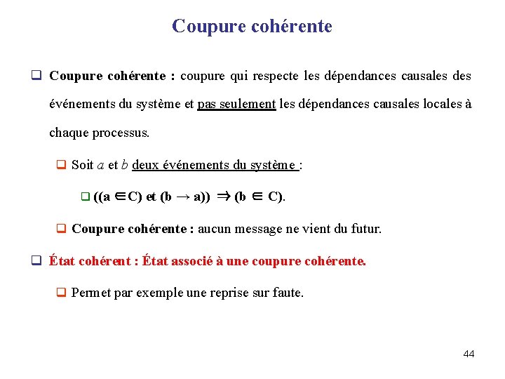 Coupure cohérente q Coupure cohérente : coupure qui respecte les dépendances causales des événements