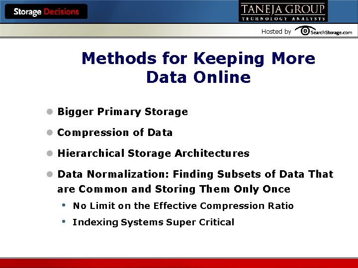 Hosted by Methods for Keeping More Data Online l Bigger Primary Storage l Compression