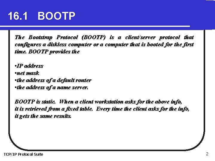 16. 1 BOOTP The Bootstrap Protocol (BOOTP) is a client/server protocol that configures a
