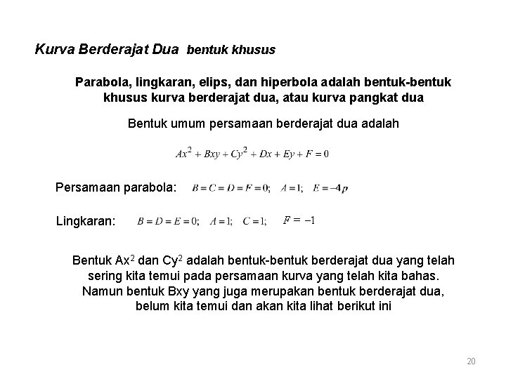 Kurva Berderajat Dua bentuk khusus Parabola, lingkaran, elips, dan hiperbola adalah bentuk-bentuk khusus kurva