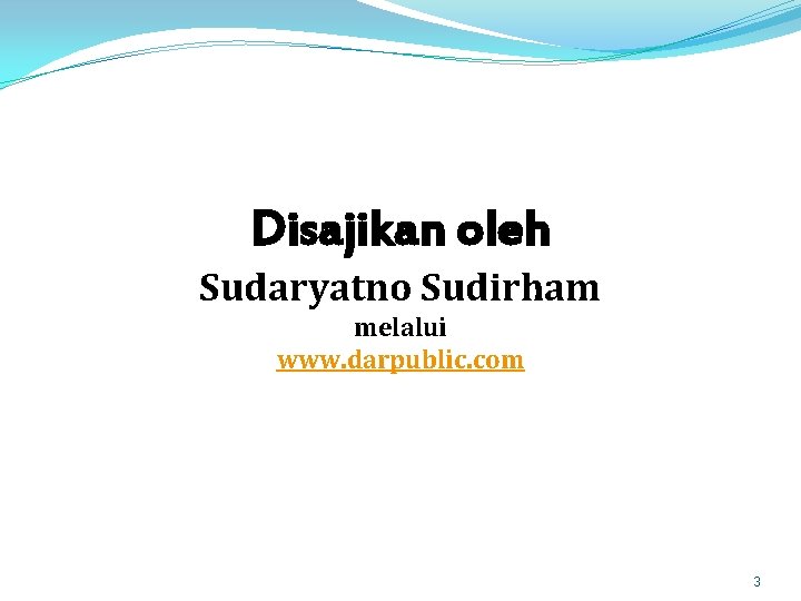 Disajikan oleh Sudaryatno Sudirham melalui www. darpublic. com 3 