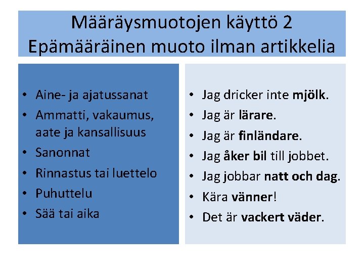 Määräysmuotojen käyttö 2 Epämääräinen muoto ilman artikkelia • Aine- ja ajatussanat • Ammatti, vakaumus,