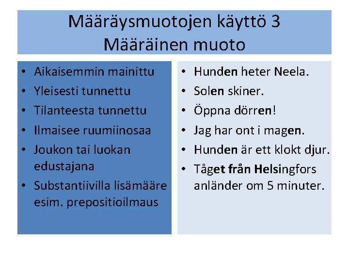 Määräysmuotojen käyttö 3 Määräinen muoto Aikaisemmin mainittu Yleisesti tunnettu Tilanteesta tunnettu Ilmaisee ruumiinosaa Joukon