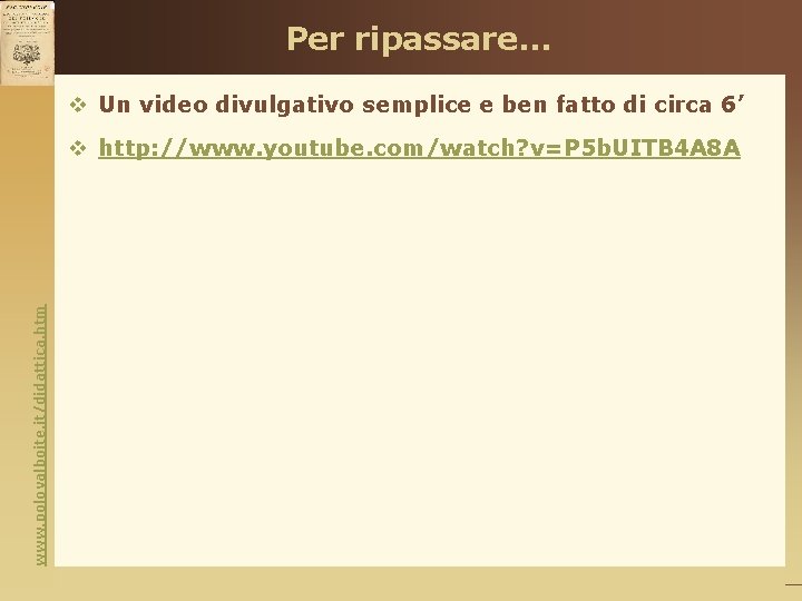 Per ripassare… v Un video divulgativo semplice e ben fatto di circa 6’ www.