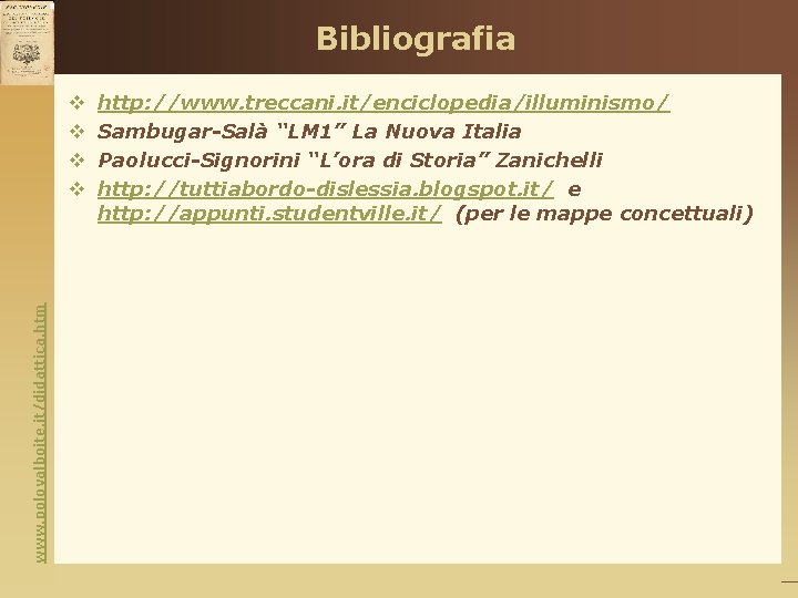 Bibliografia www. polovalboite. it/didattica. htm v v http: //www. treccani. it/enciclopedia/illuminismo/ Sambugar-Salà “LM 1”