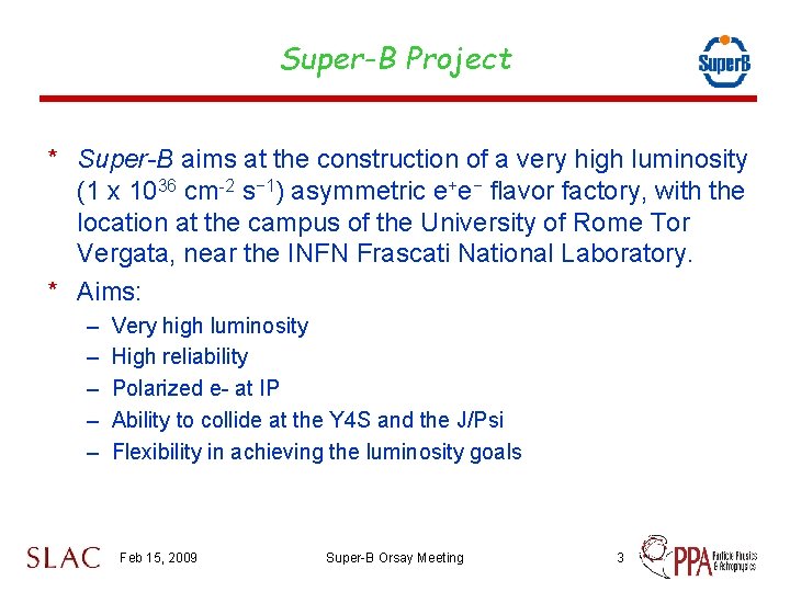 Super-B Project * Super-B aims at the construction of a very high luminosity (1