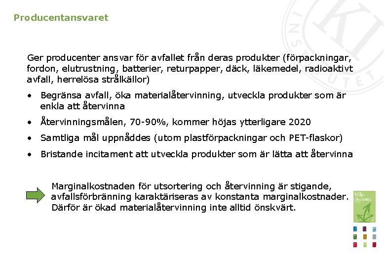 Producentansvaret Ger producenter ansvar för avfallet från deras produkter (förpackningar, fordon, elutrustning, batterier, returpapper,