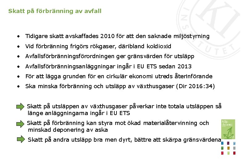 Skatt på förbränning av avfall • Tidigare skatt avskaffades 2010 för att den saknade