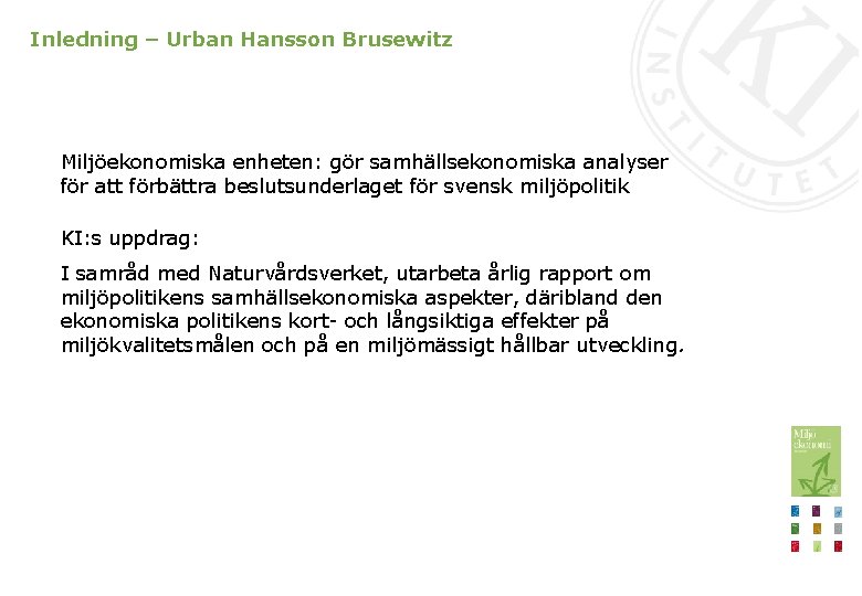 Inledning – Urban Hansson Brusewitz Miljöekonomiska enheten: gör samhällsekonomiska analyser för att förbättra beslutsunderlaget
