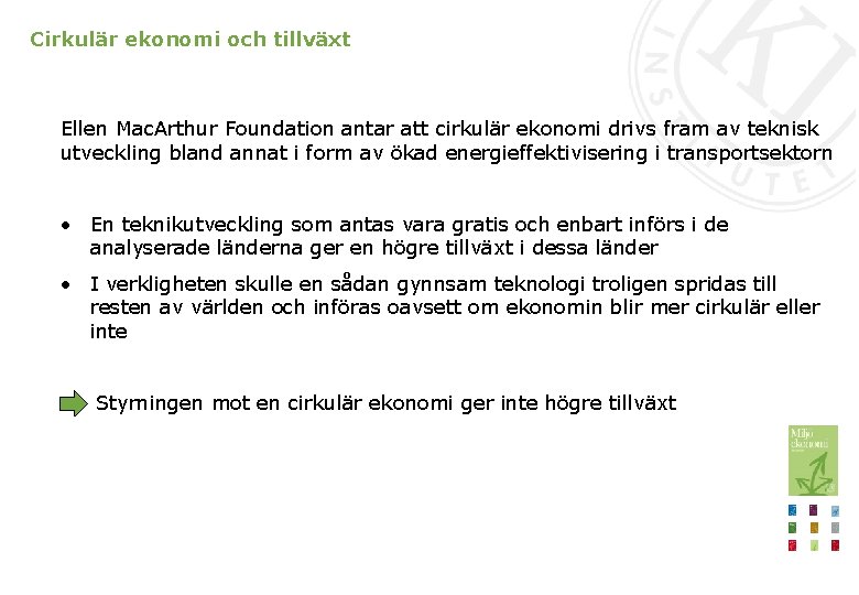 Cirkulär ekonomi och tillväxt Ellen Mac. Arthur Foundation antar att cirkulär ekonomi drivs fram